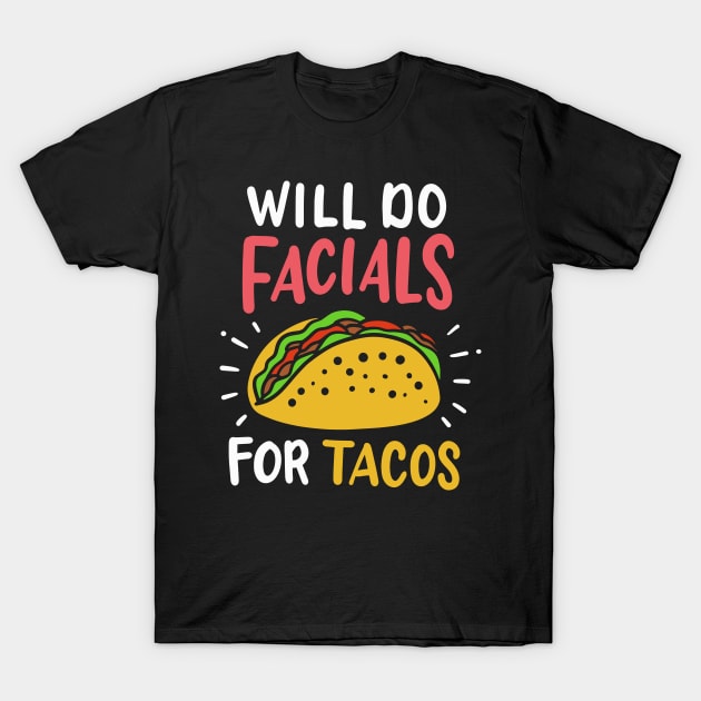 Will Do Facials For Tacos Esthetician T-Shirt by maxcode